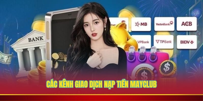 Các kênh giao dịch nạp tiền Mayclub