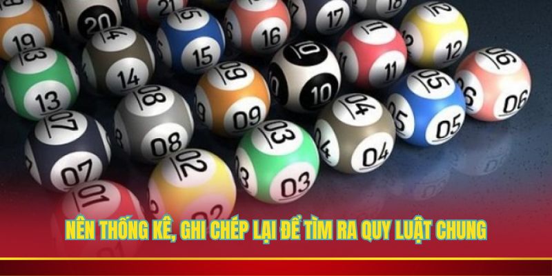 Nên thống kê, ghi chép lại để tìm ra quy luật chung