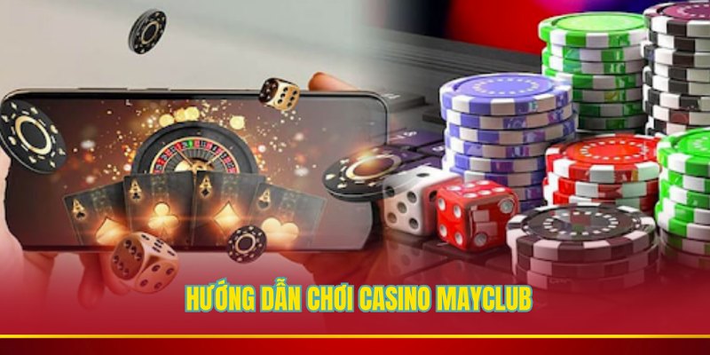 Tham gia chơi Casino tại Mayclub vô cùng đơn giản