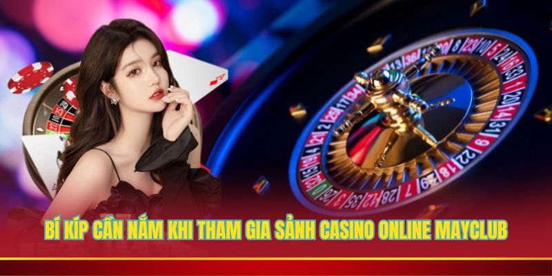 Bỏ túi những điều cần biết cho người mới tham gia tại Mayclub