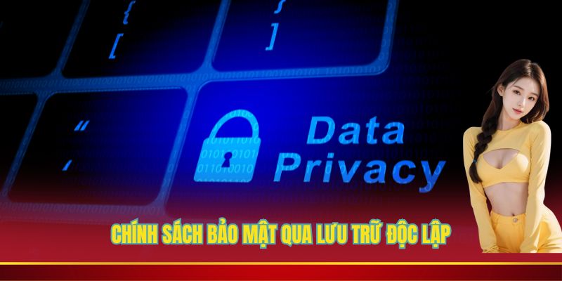 Chính sách bảo mật qua lưu trữ độc lập