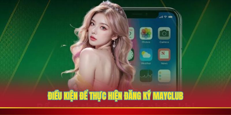 Điều kiện để thực hiện đăng ký Mayclub