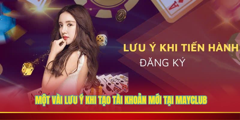 Một vài lưu ý khi tạo tài khoản mới tại Mayclub