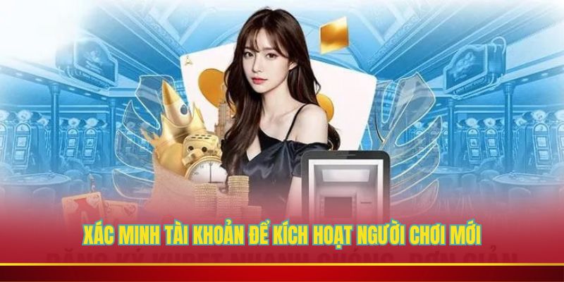 Xác minh tài khoản để kích hoạt người chơi mới