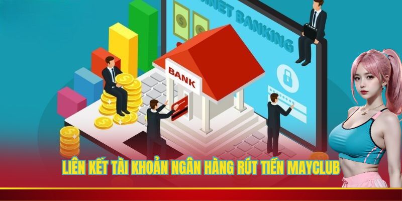 Liên kết tài khoản ngân hàng rút tiền Mayclub