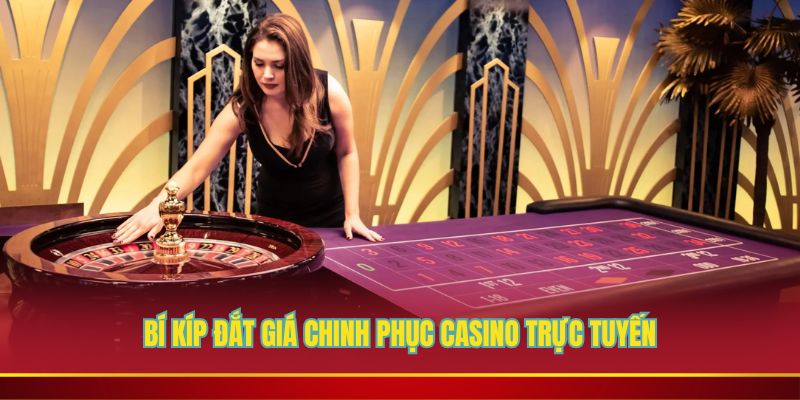 Chiến lược bất bại khi tham gia casino trực tuyến
