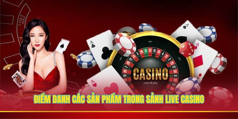 List sản phẩm nổi bật trong live casino