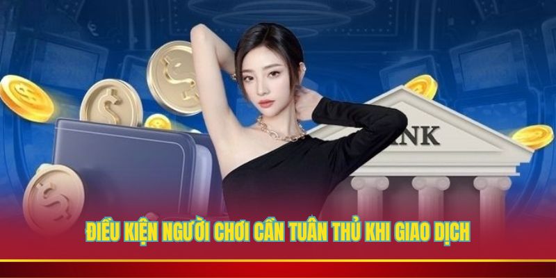 Điều kiện người chơi cần tuân thủ khi giao dịch