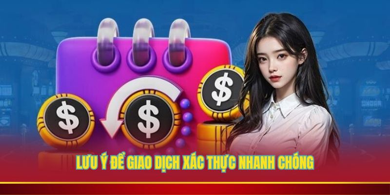 Lưu ý để giao dịch xác thực nhanh chóng