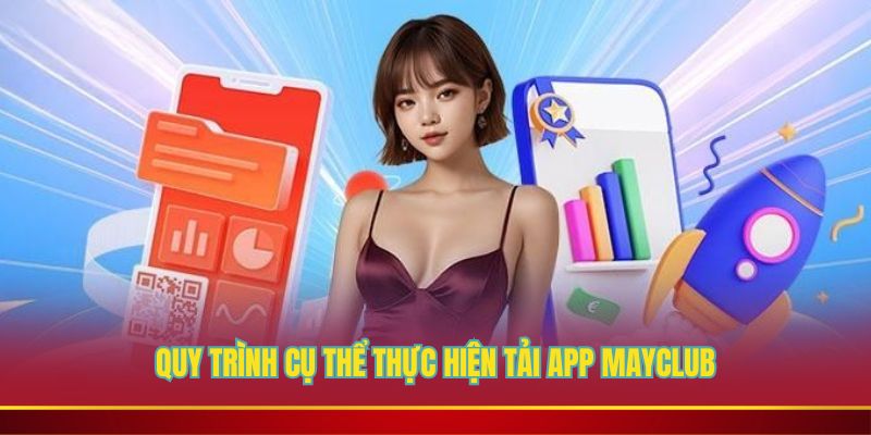 Quy trình cụ thể thực hiện tải app Mayclub