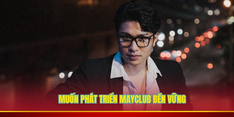 CEO Quang Hà hướng đến phát triển Mayclub bền vững