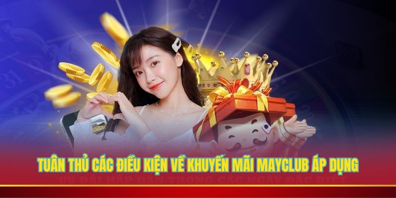 Tuân thủ các điều kiện về khuyến mãi Mayclub áp dụng