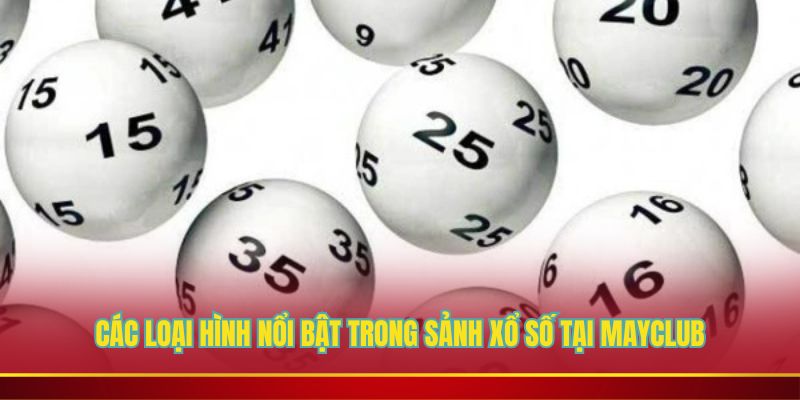 Điểm danh các sản phẩm xổ số tại Mayclub
